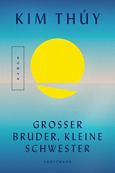 Kim Thúy - Großer Bruder, kleine Schwester - Kunstmann